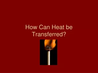 How Can Heat be Transferred?