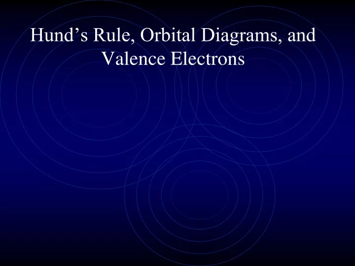 hund s rule orbital diagrams and valence electrons