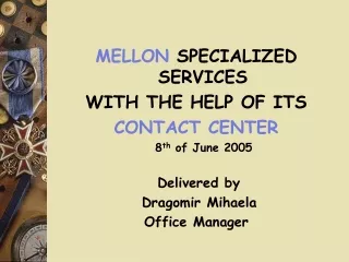 MELLON  SPECIALIZED SERVICES WITH THE HELP OF ITS  CONTACT CENTER    8 th  of June 2005