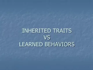 INHERITED TRAITS VS LEARNED BEHAVIORS