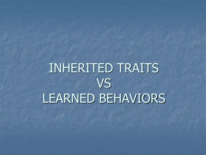 inherited traits vs learned behaviors