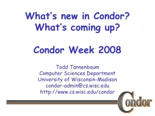 What’s new in Condor? What’s coming up? Condor Week 2008