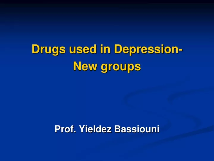 drugs used in depression new groups prof yieldez