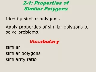 Identify similar polygons. Apply properties of similar polygons to solve problems.