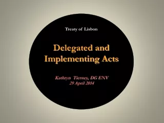 Treaty of Lisbon Delegated and Implementing Acts Kathryn  Tierney, DG ENV 29 April 2014