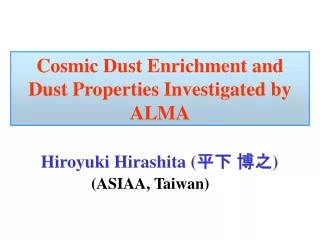 Cosmic Dust Enrichment and Dust Properties Investigated by ALMA