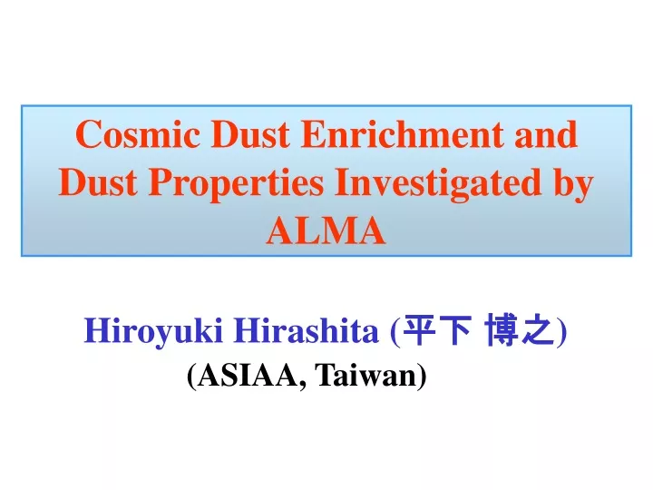 cosmic dust enrichment and dust properties investigated by alma