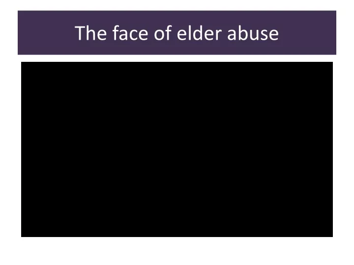 the face of elder abuse