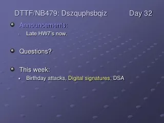 Announcements: Late HW7’s now. Questions?  This week: Birthday attacks,  Digital signatures , DSA