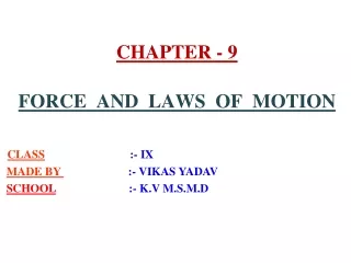 CHAPTER - 9 FORCE  AND  LAWS  OF  MOTION