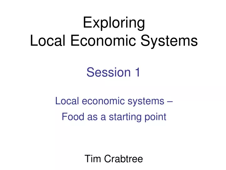 exploring local economic systems session 1 local economic systems food as a starting point