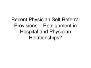 Recent Physician Self Referral Provisions – Realignment in Hospital and Physician Relationships?