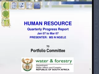 HUMAN RESOURCE  Quarterly Progress Report Jan 07 to Mar 07 PRESENTER:  MS N NGELE