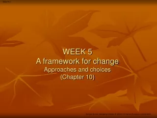 WEEK 5  A framework for change Approaches and choices (Chapter 10)