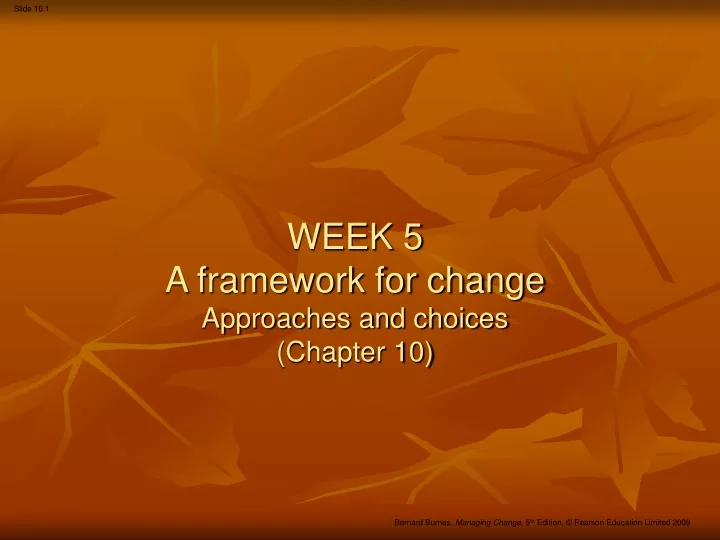 PPT - WEEK 5 A framework for change Approaches and choices (Chapter 10)  PowerPoint Presentation - ID:9477883