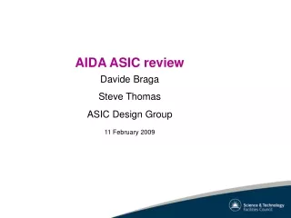 AIDA ASIC review Davide Braga Steve Thomas ASIC Design Group 11 February 2009