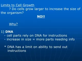 Limits to Cell Growth 	? Do cells grow larger to increase the size of the organism? NO!! Why?
