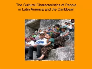 The Cultural Characteristics of People  in Latin America and the Caribbean
