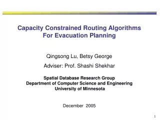 Capacity Constrained Routing Algorithms  For Evacuation Planning Qingsong Lu, Betsy George