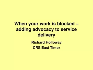 When your work is blocked – adding advocacy to service delivery