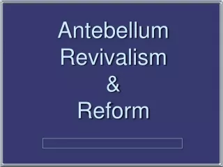 Antebellum Revivalism &amp; Reform