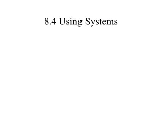 8.4 Using Systems