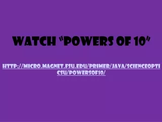 Watch “Powers of 10” micro.magnet.fsu/primer/java/scienceopticsu/powersof10/