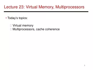 Lecture 23: Virtual Memory, Multiprocessors