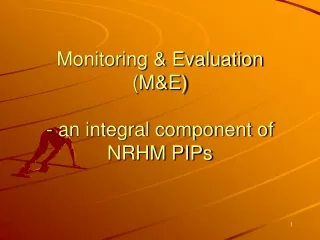 Monitoring &amp; Evaluation  (M&amp;E) - an integral component of NRHM PIPs
