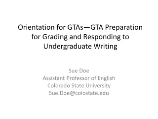 Orientation for GTAs—GTA  Preparation for Grading and  Responding to Undergraduate Writing