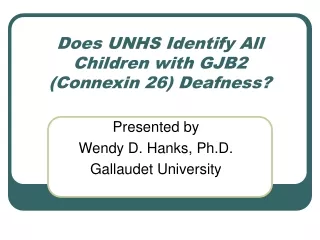 Does UNHS Identify All Children with GJB2 (Connexin 26) Deafness?