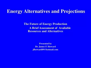 The Future of Energy Production 	A Brief Assessment of  Available Resources and Alternatives