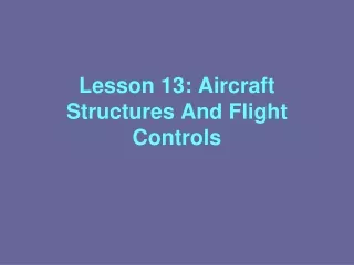 Lesson 13: Aircraft Structures And Flight Controls