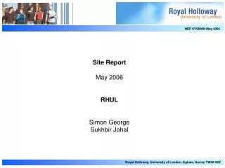 Site Report May 2006 RHUL Simon George Sukhbir Johal
