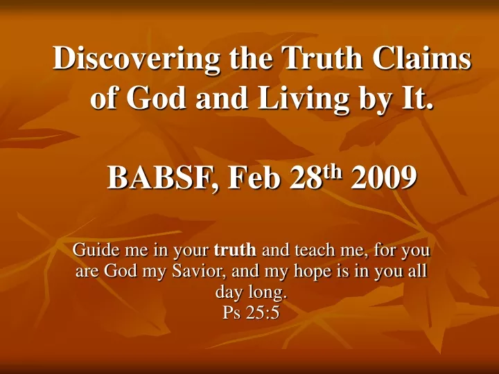 discovering the truth claims of god and living by it babsf feb 28 th 2009