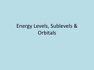 Energy Levels, Sublevels &amp; Orbitals