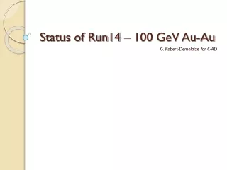Status of Run14 – 100 GeV Au-Au