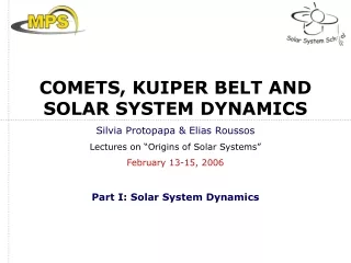 COMETS, KUIPER BELT AND  SOLAR SYSTEM DYNAMICS Silvia Protopapa &amp; Elias Roussos