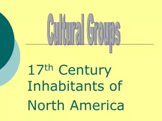 17 th  Century Inhabitants of  North America