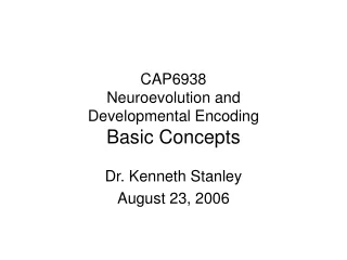 CAP6938 Neuroevolution and  Developmental Encoding Basic Concepts