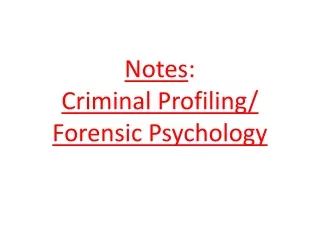 Notes :  Criminal Profiling/ Forensic Psychology