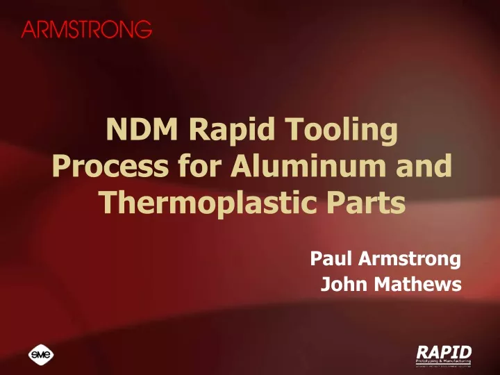 ndm rapid tooling process for aluminum and thermoplastic parts