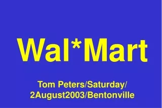 Wal*Mart Tom Peters/Saturday/ 2August2003/Bentonville