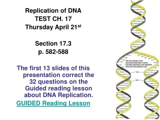 Replication of DNA TEST CH. 17  Thursday April 21 st Section 17.3 p. 582-588