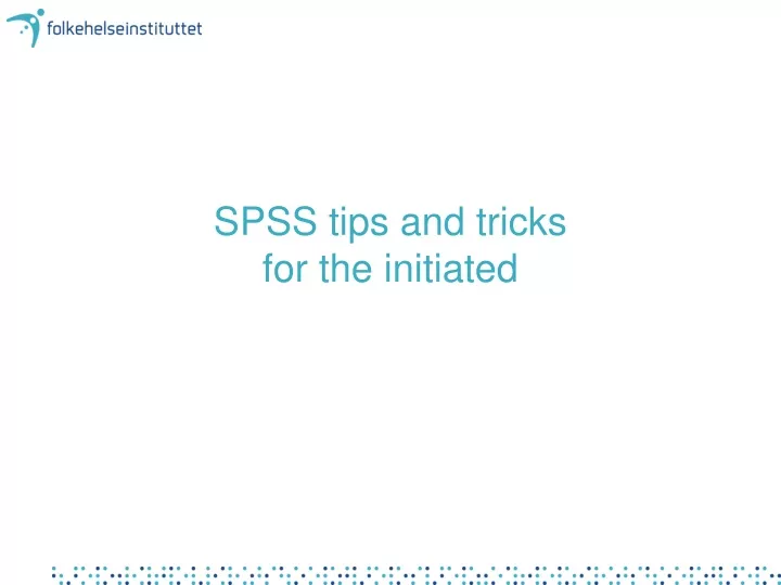 spss tips and tricks for the initiated