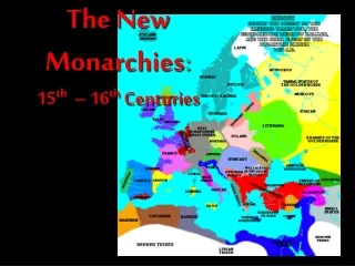 The New Monarchies : 15 th   – 16 th  Centuries