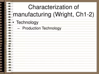 Characterization of manufacturing (Wright, Ch1-2)
