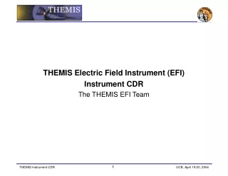 THEMIS Electric Field Instrument (EFI) Instrument CDR The THEMIS EFI Team