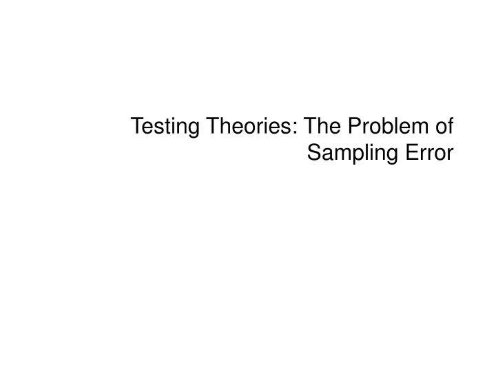 testing theories the problem of sampling error