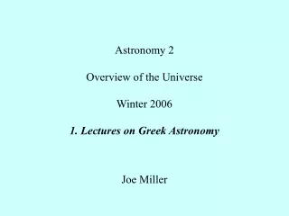 Astronomy 2 Overview of the Universe Winter 2006 1. Lectures on Greek Astronomy